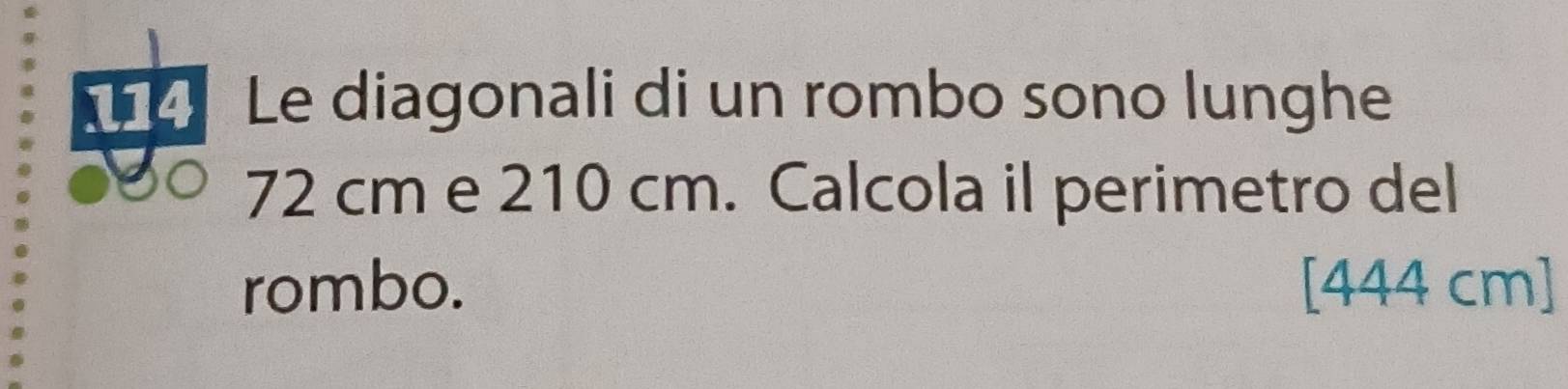 Le diagonali di un rombo sono lunghe
72 cm e 210 cm. Calcola il perimetro del 
rombo. [444 cm]