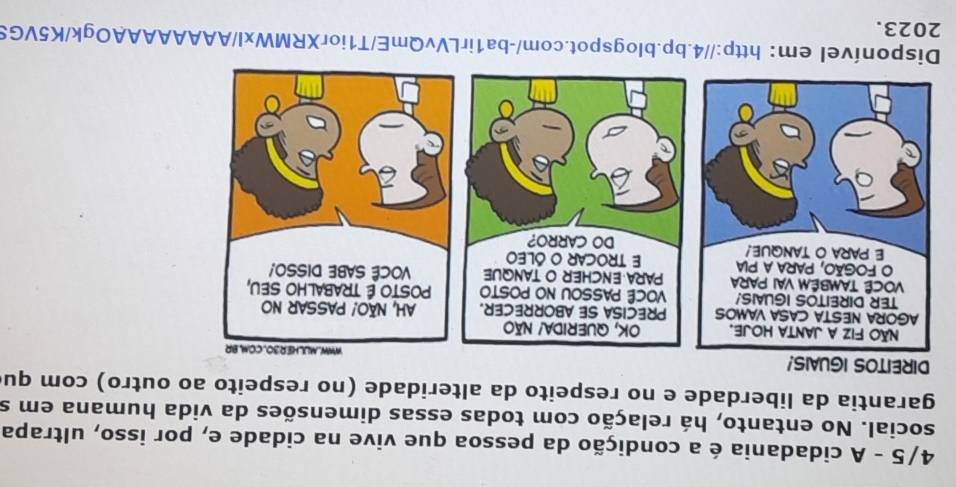 4/5 - A cidadania é a condição da pessoa que vive na cidade e, por isso, ultrapa 
social. No entanto, há relação com todas essas dimensões da vida humana em s 
garantia da liberdade e no respeito da alteridade (no respeito ao outro) com qu 
Disponível em： http://4.bp.blogspot.com/-ba1irLVvQmE/T1iorXRMWxl/AAAAAAAAOgk/K5VGS 
2023.