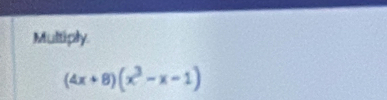 Multiply
(4x+8)(x^3-x-1)