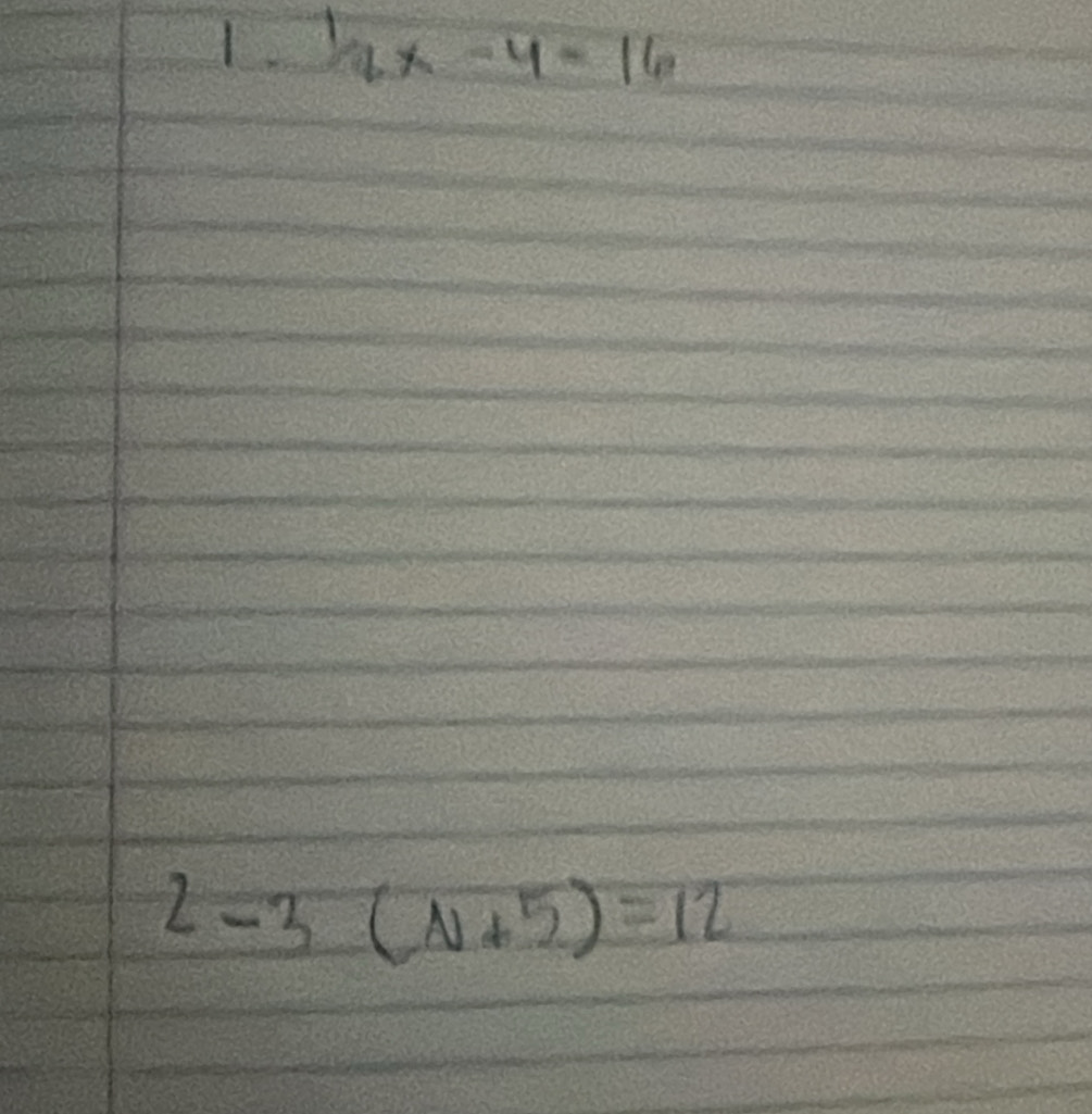 1/4x-4-16
2-3(N+5)=12