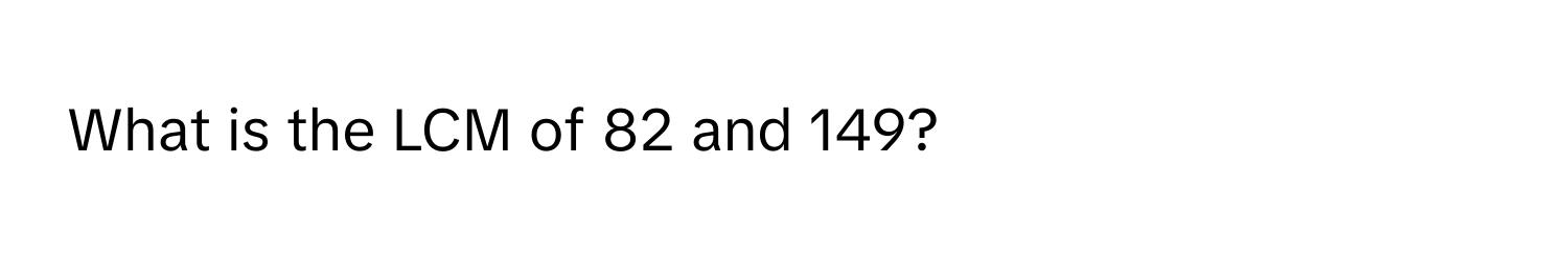 What is the LCM of 82 and 149?