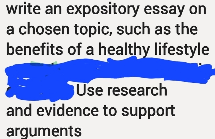 write an expository essay on 
a chosen topic, such as the 
benefits of a healthy lifestyle 
Use research 
and evidence to support 
arguments