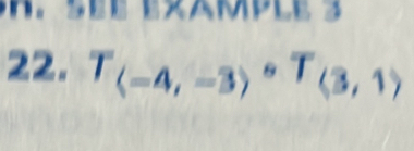 A M P L 
22. T_(-4,-3)circ T_(3,1)