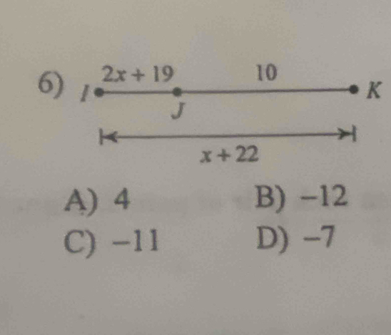 2x+19
10
K
J
x+22
A) 4 B) −12
C) −11 D) -7