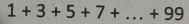 1+3+5+7+...+99