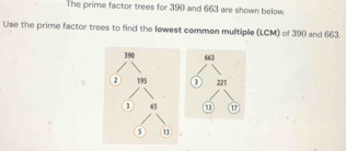 Solved: The prime factor trees for 390 and 663 are shown below. Use the ...