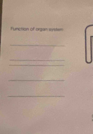 Function of organ system 
_ 
_ 
_ 
_ 
_