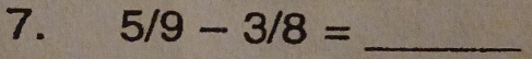 5/9-3/8= _