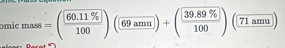 omicmass=( (60.11% )/100 )(69amu)+( (39.89% )/100 ) )(71amu)