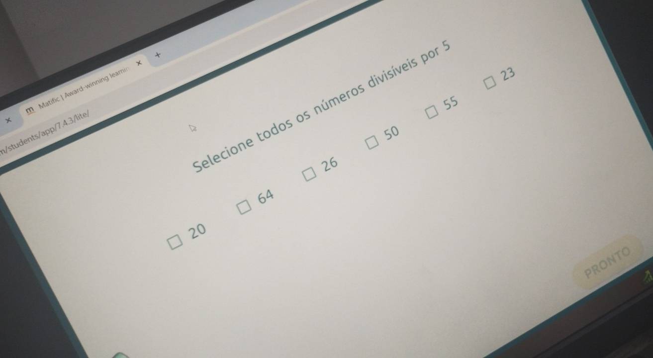 × Matific | Award-winning learnin
23
55
elecione todos os números divisíveis por
50
ɪ/students/app/7.4.3/lite
26
64
20
PRONTO