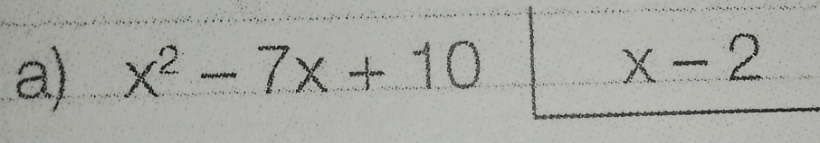 x^2-7x+10|x-2 =frac 