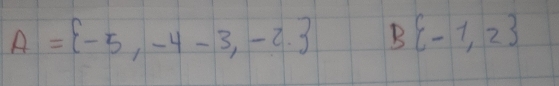 A= -5,-4-3,-2. B(-1,2)