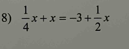  1/4 x+x=-3+ 1/2 x