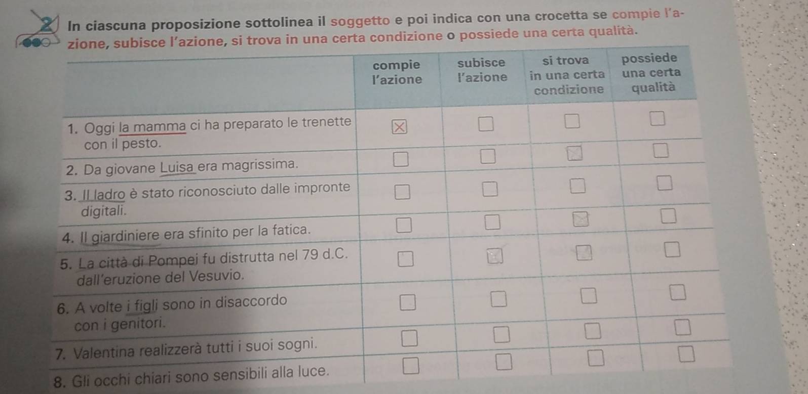 In ciascuna proposizione sottolinea il soggetto e poi indica con una crocetta se compie l’a-
possiede una certa qualità.
8. Gli occhi chiari sono