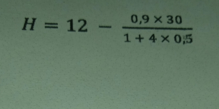 H=12- (0,9* 30)/1+4* 0,5 