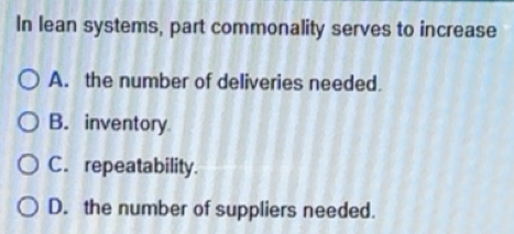 Solved: In lean systems, part commonality serves to increase A. the ...