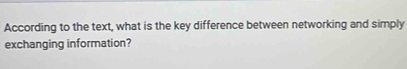 According to the text, what is the key difference between networking and simply 
exchanging information?