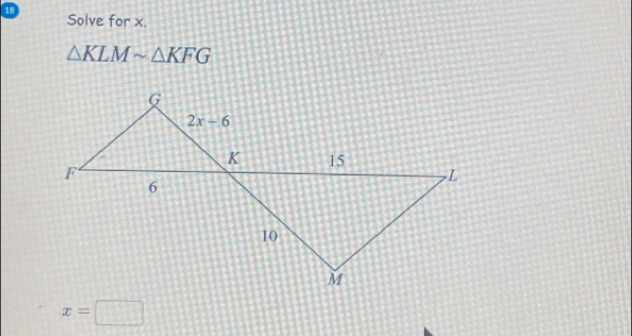 Solve for x.
△ KLMsim △ KFG
x=□