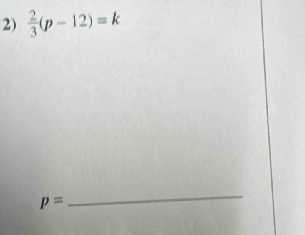  2/3 (p-12)=k
p=
_