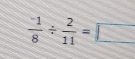 frac ^-18/  2/11 =□