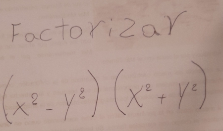 Factorizar
(x^2-y^2)(x^2+y^2)