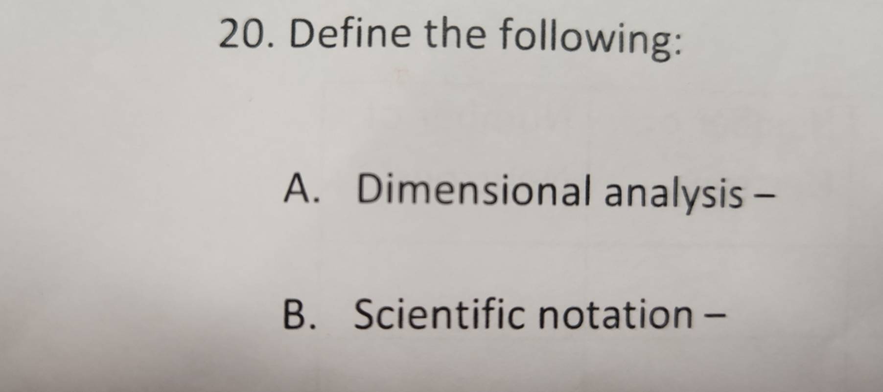 Define the following: 
A. Dimensional analysis - 
B. Scientific notation -