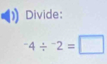 Divide:
^-4/^-2=□