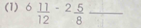 (1) 6 11/12 -2 5/8  _