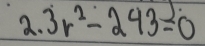 2.3r^2-243=0