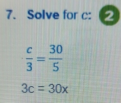 Solve for c :
 c/3 = 30/5 
3c=30x