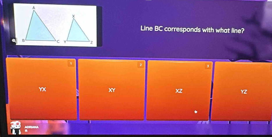 Line BC corresponds with what line?
1
2
3
YX
XY
XZ
YZ
ADRIANA
R