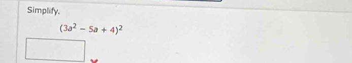 Simplify.
(3a^2-5a+4)^2