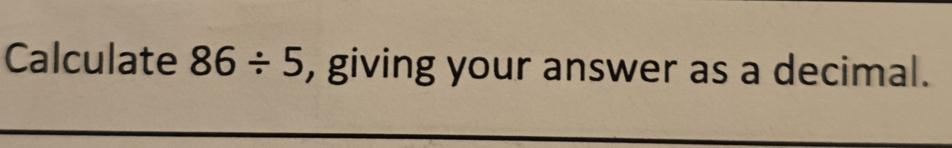 Solved: Calculate 86/ 5 , giving your answer as a decimal. [Math]