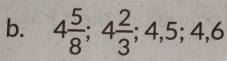 4 5/8 ; 4 2/3 ; 4, 5; 4, 6