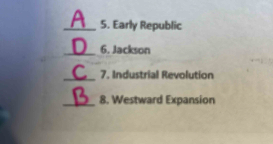 Early Republic 
_6. Jackson 
_7. Industrial Revolution 
_8. Westward Expansion