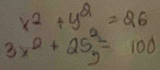 x^2+y^2=26
3x^2+25^2_y=100