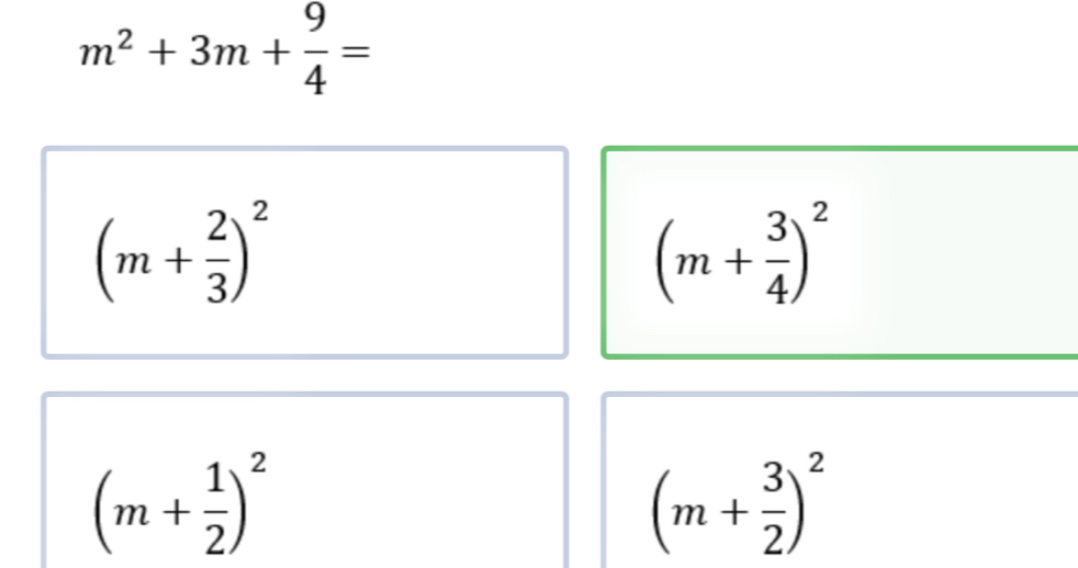 m^2+3m+ 9/4 =
(m+ 2/3 )^2
(m+ 3/4 )^2
(m+ 1/2 )^2
(m+ 3/2 )^2