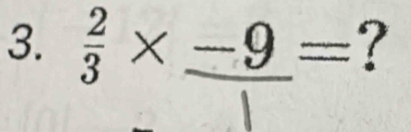  2/3 * _ -9= ?