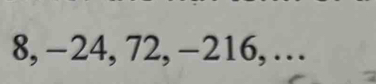 8, −24, 72, -216, …