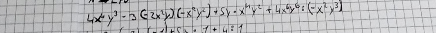 4x^4y^3-3(-2x^2y)(-x^2y^2)+5y· x^4y^2+4x^6y^6:(-x^2y^3)
· 1+4i1