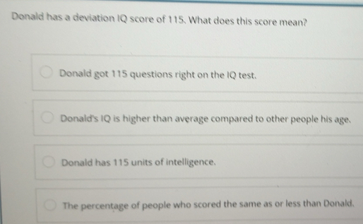 Solved: Donald has a deviation IQ score of 115. What does this score ...