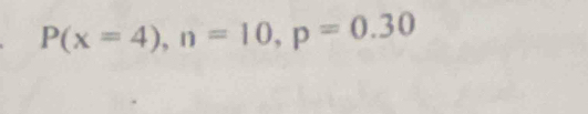 P(x=4), n=10, p=0.30