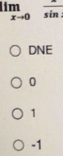 limlimits _xto 0 x/sin x 
DNE
0
1
-1