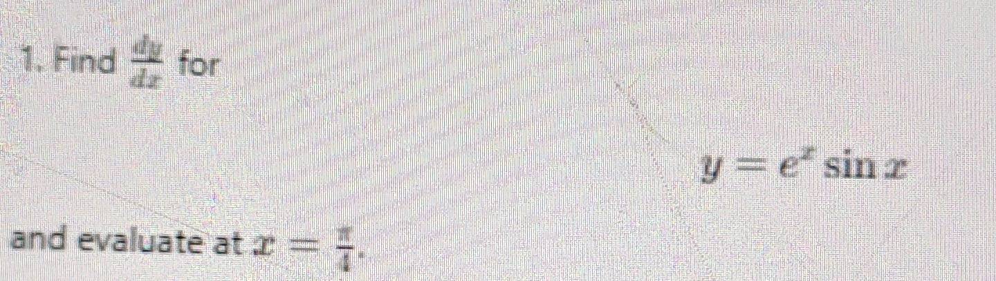 Find  dy/dx  for
y=e^xsin x
and evaluate at x= π /4 .