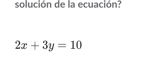 solución de la ecuación?
2x+3y=10