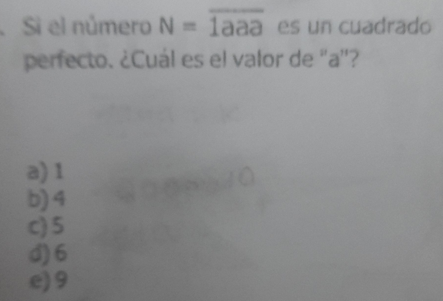 Si el número N=overline 1aaa es un cuadrado
perfecto. ¿Cuál es el valor de "a"?
a) 1
b) 4
c) 5
d) 6
e) 9