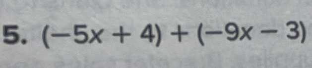 (-5x+4)+(-9x-3)