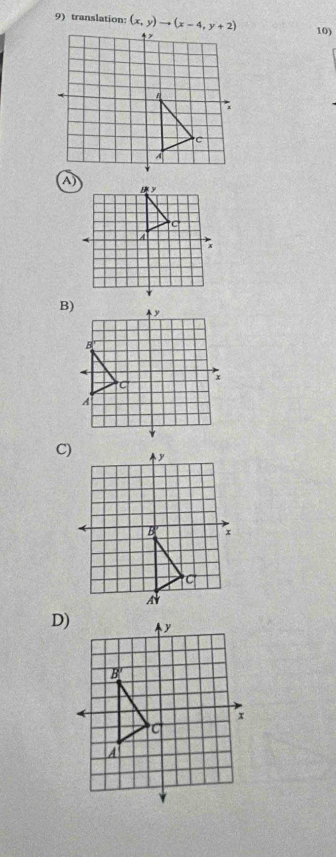 translation: (x,y)to (x-4,y+2)
10)
B)
C)
D)