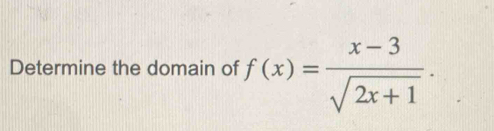 Determine the domain of f(x)= (x-3)/sqrt(2x+1) .