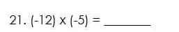 (-12)* (-5)= _